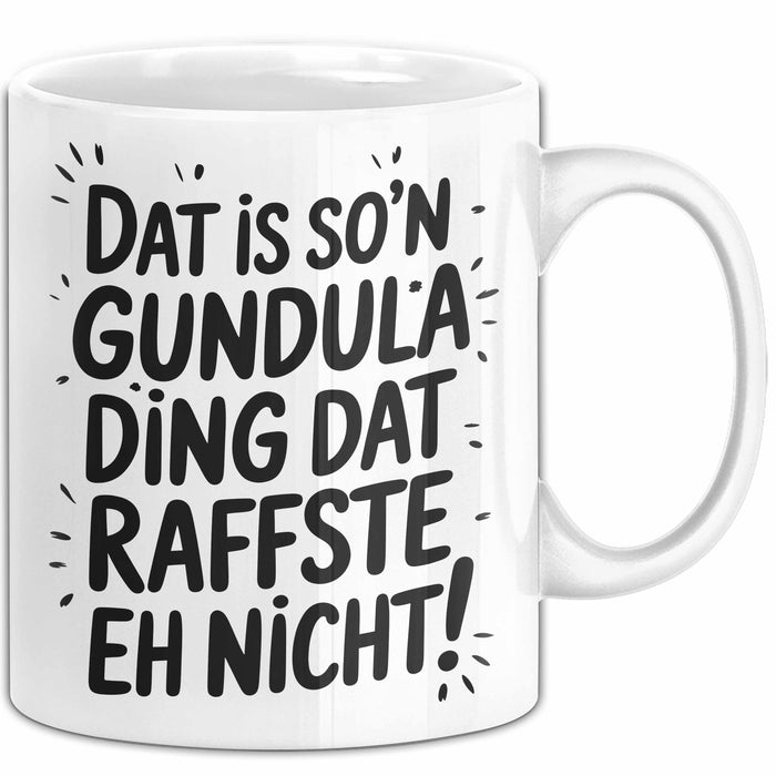 Gundula Tasse Geschenk Dat Is So'n Gundula Ding Dat Raffste Eh Nicht Geschenkidee Becher mit Name Weiß Trendation