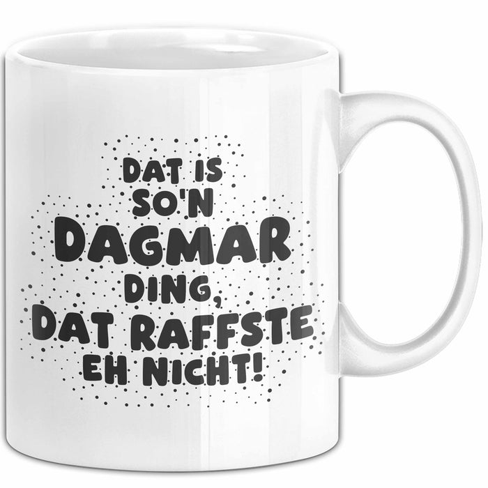 Dagmar Tasse Dat Is So'n Dagmar Ding, Dat Raffste Eh Nicht Geschenk