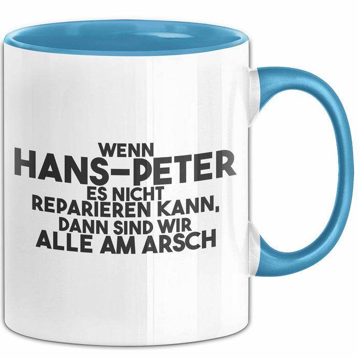 Hans-Peter Tasse Wenn Hans-Peter Nicht Repariert, Sind Wir Am Arsch Blau Trendation
