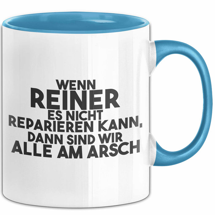 Reiner Tasse Wenn Reiner Nicht Repariert, Sind Wir Am Arsch Geschenk Blau Trendation