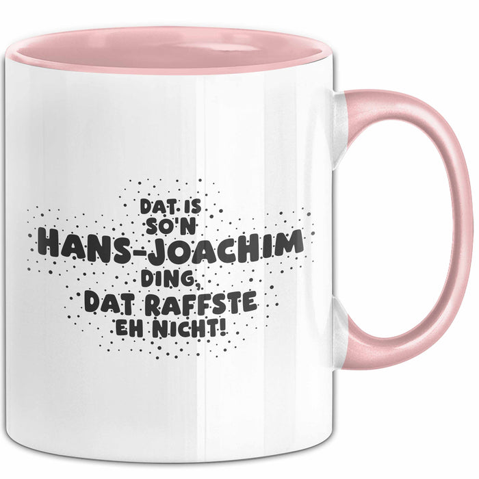 Hans-Joachim Tasse Dat Is So'n Hans-Joachim Ding, Dat Raffste Eh Nicht