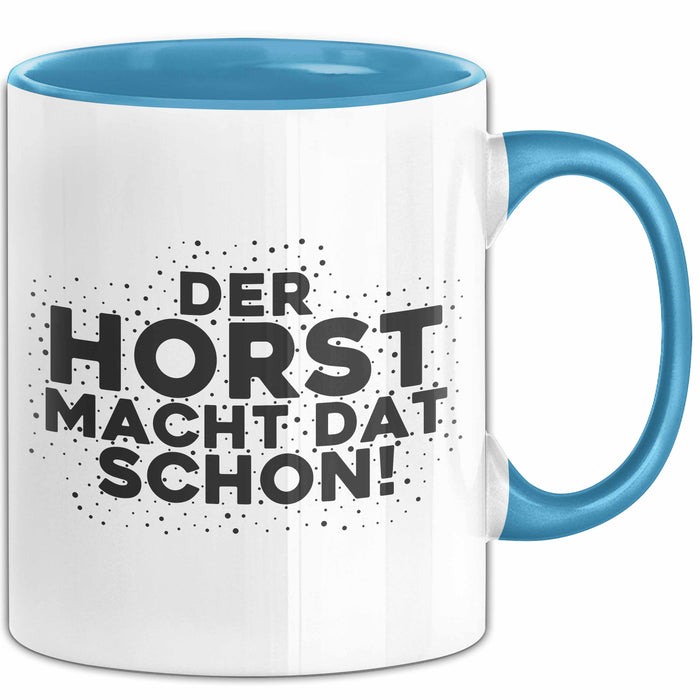 Horst Tasse Der Horst Macht Dat Schon Geschenk