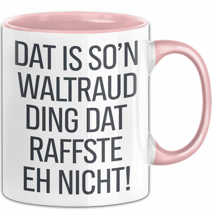 Waltraud Tasse Geschenk Dat Is So'n Waltraud Ding Dat Raffste Eh Nicht Geschenkidee Becher mit Name Rosa Trendation
