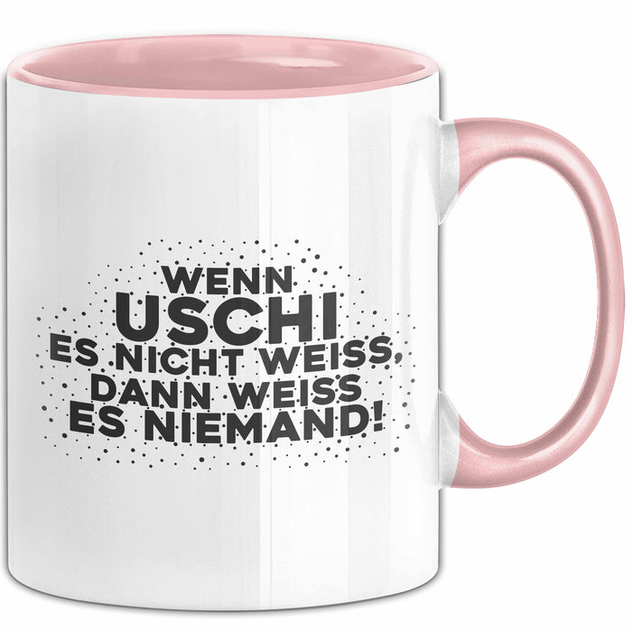 Uschi Tasse Wenn Uschi Es Nicht Weiss, Dann Weiss Es Niemand! Geschenk