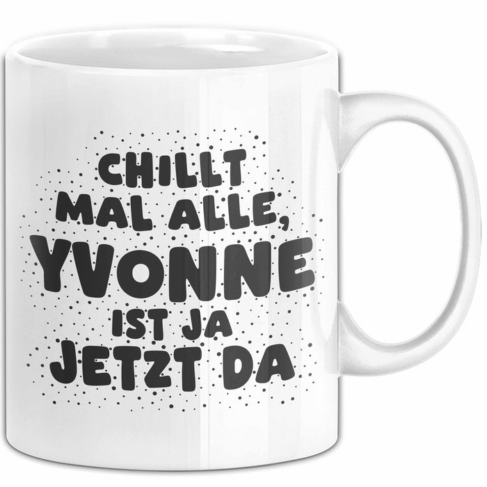 Yvonne Tasse Chillt Mal Alle, Yvonne Ist Ja Jetzt Da Geschenk