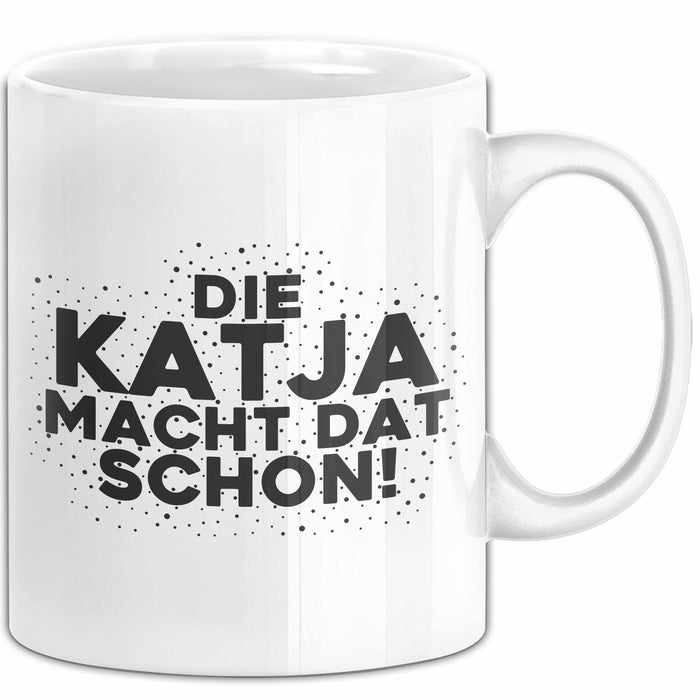 Katja Tasse Die Katja Macht Dat Schon Geschenk