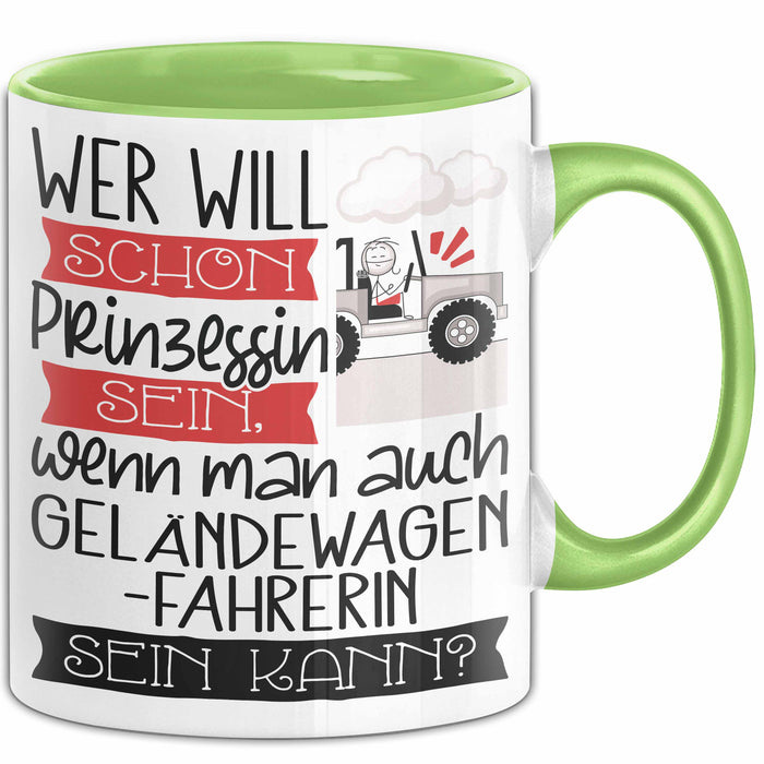 Geländewagenfahrerin Tasse Geschenk Spruch Wer Will Schon Prinzessin Sein Wenn Man Auch Geländewagenfahrerin Sein Kann Grün Trendation
