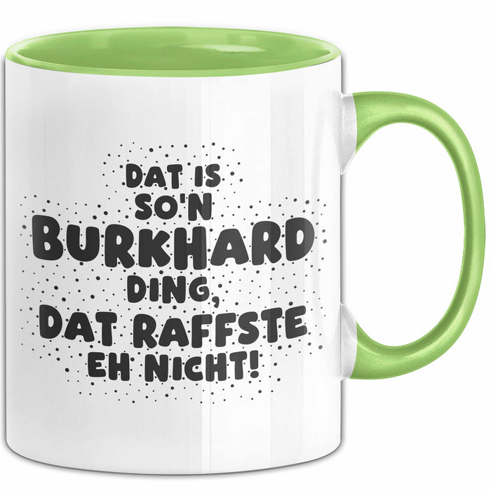 Burkhard Tasse Dat Is So'n Burkhard Ding, Dat Raffste Eh Nicht Geschenk