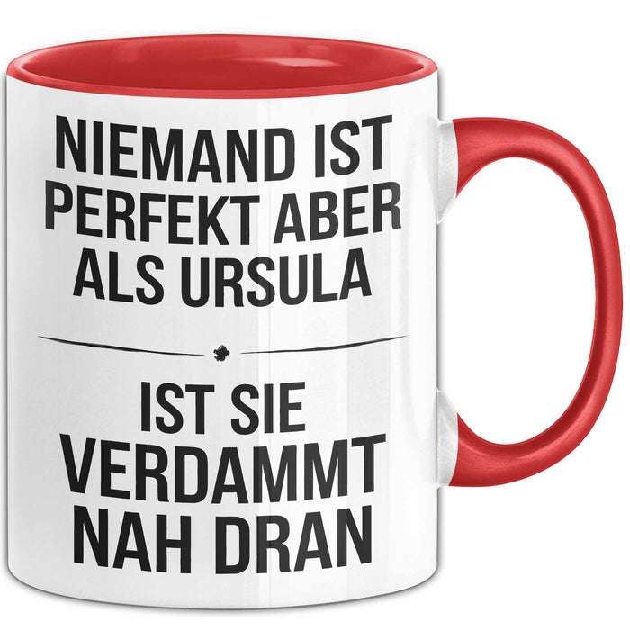Ursula Tasse Geschenk Niemand Ist Perfekt Ursula Verdammt Nah Dran Geschenkidee Rot Trendation