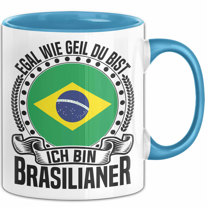 Brasilianer Tasse Geschenk Egal Wie Geil Du Bist Ich Bin Brasilianer Brasilien Blau Trendation