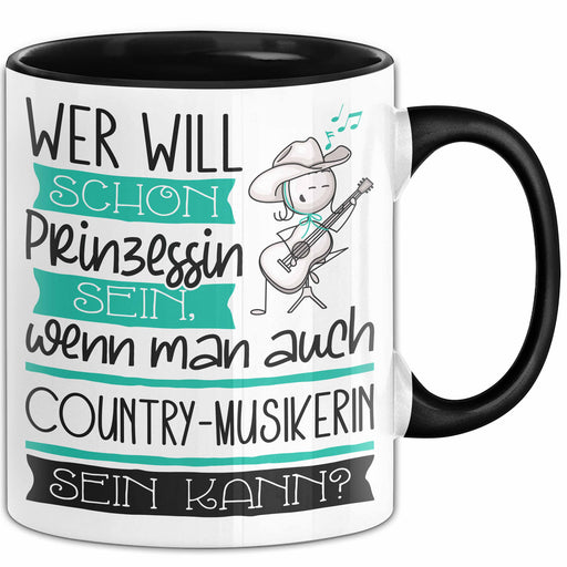 Country-Musikerin Tasse Geschenk Spruch Wer Will Schon Prinzessin Sein Wenn Man Auch Country-Musikerin Sein Kann Trendation