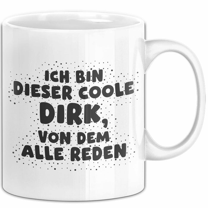 Dirk Tasse Ich Bin Dieser Coole Dirk, Von Dem Alle Reden Geschenk