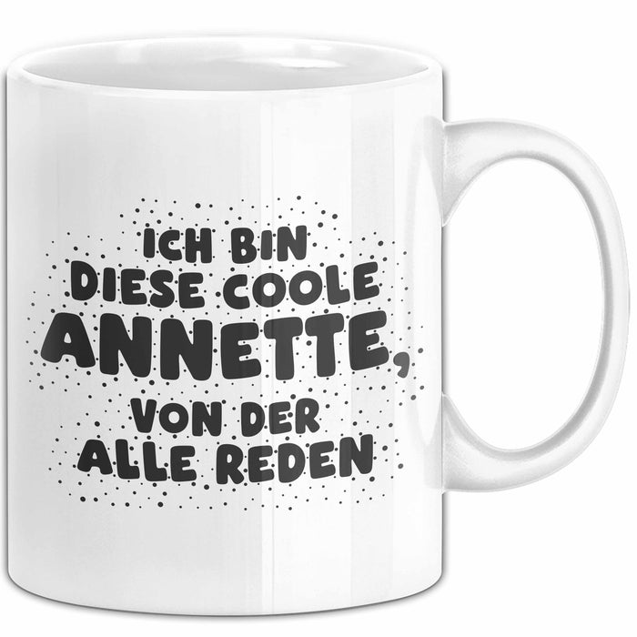 Annette Tasse Ich Bin Diese Coole Annette, Von Der Alle Reden Geschenk