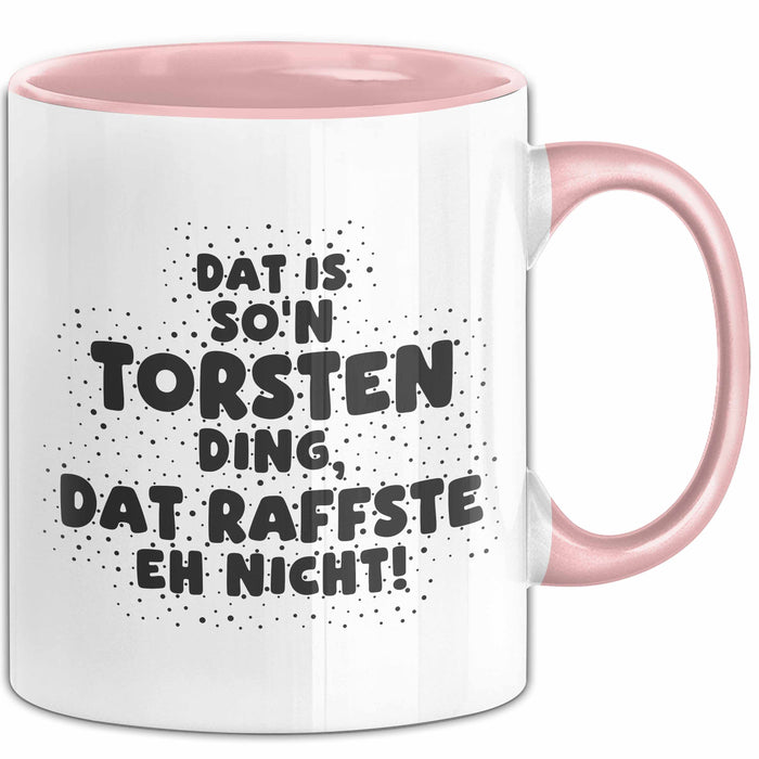 Torsten Tasse Dat Is So'n Torsten Ding, Dat Raffste Eh Nicht Geschenk