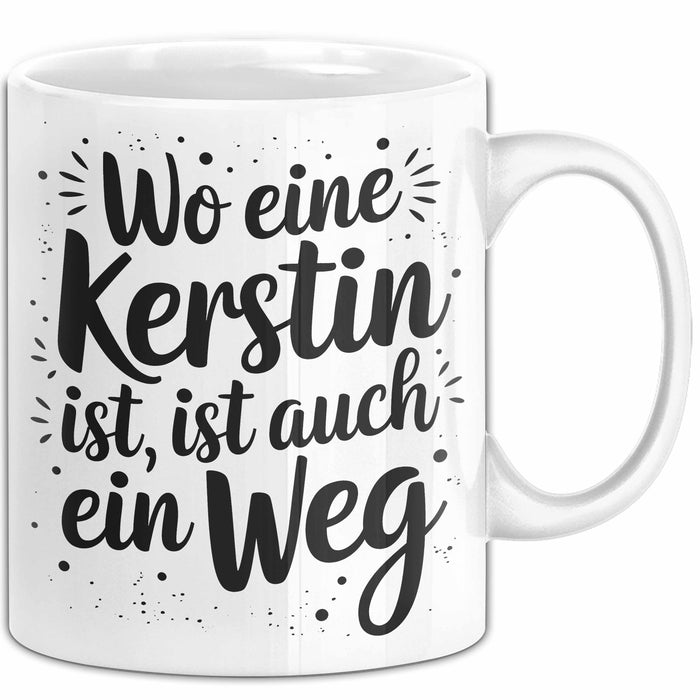 Kerstin Tasse Geschenk Wo Eine Kerstin Ist Ist Auch Ein Weg Geschenkidee Becher mit Name Weiß Trendation