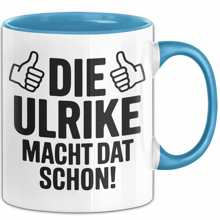 Ulrike Tasse Geschenk Die Ulrike Macht Dat Schon Geschenkidee Becher mit Name Blau Trendation