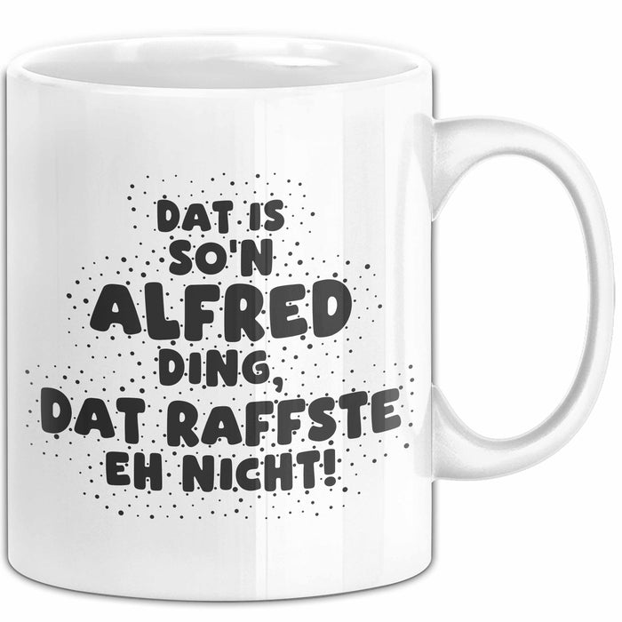 Alfred Tasse Dat Is So'n Alfred Ding, Dat Raffste Eh Nicht Geschenk