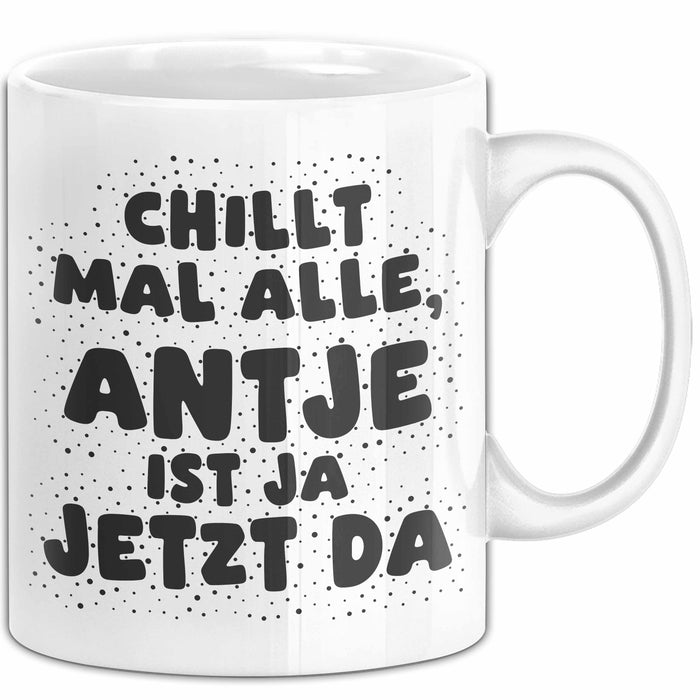 Antje Tasse Chillt Mal Alle, Antje Ist Ja Jetzt Da Geschenk