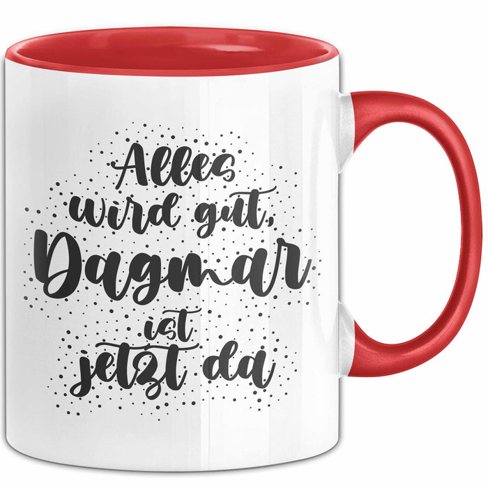 Dagmar Tasse Alles Wird Gut, Dagmar Ist Jetzt Da Geschenk