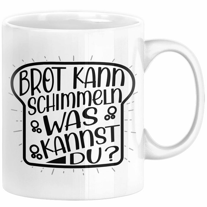 Brot Kann Schimmeln Was Kannst Du Tasse Geschenk Spruch Geschenkidee Humor Weiß Trendation