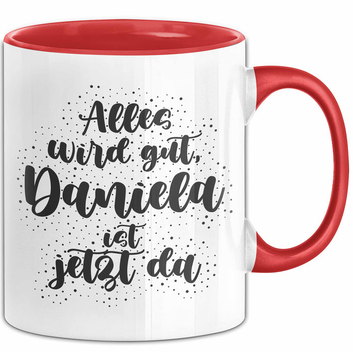 Daniela Tasse Alles Wird Gut, Daniela Ist Jetzt Da Geschenk