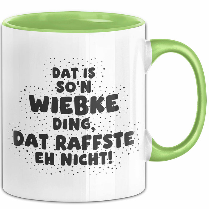 Wiebke Tasse Dat Is So'n Wiebke Ding, Dat Raffste Eh Nicht Geschenk