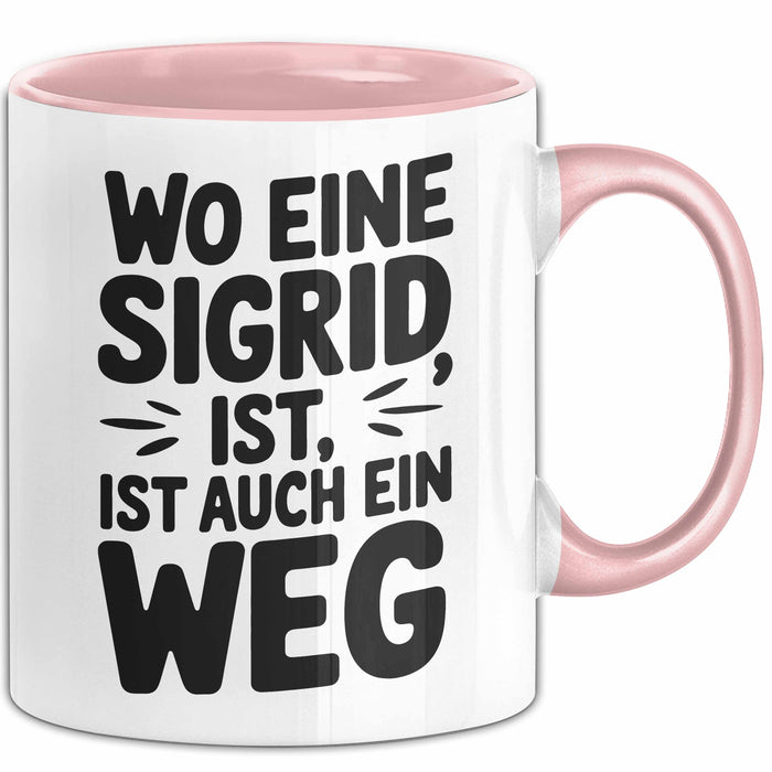 Sigrid Tasse Geschenk Wo Eine Sigrid Ist Ist Auch Ein Weg Geschenkidee Becher mit Name Rosa Trendation
