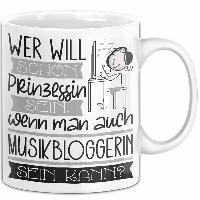 Musikbloggerin Tasse Geschenk Spruch Wer Will Schon Prinzessin Sein Wenn Man Auch Musikbloggerin Sein Kann Weiß Trendation
