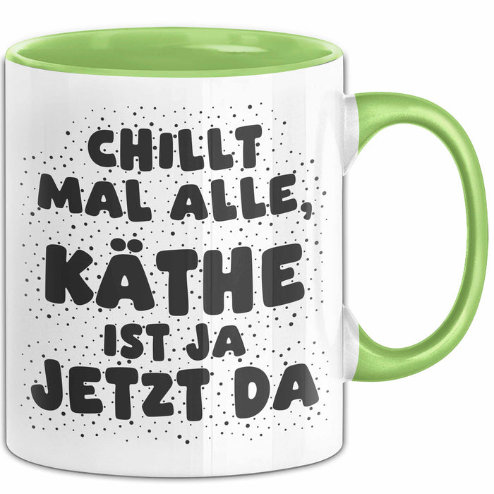Kaethe Tasse Chillt Mal Alle, Kaethe Ist Ja Jetzt Da Geschenk