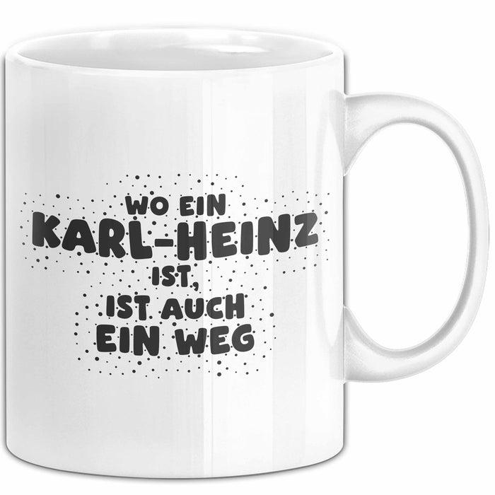 Karl-Heinz Tasse Wo Ein Karl-Heinz Ist, Ist Auch Ein Weg Geschenk