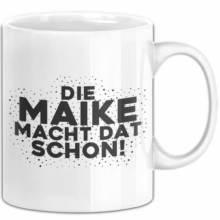 Maike Tasse Die Maike Macht Dat Schon Geschenk
