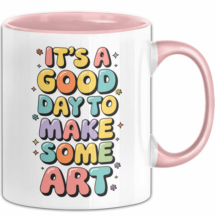 Kunstliebhaber Kunstlehrer Künstler Tasse Geschenk Lustige Geschenkidee Spruch Heute Ist Ein Guter Tag Um Kunst Zu Machen Rosa Trendation