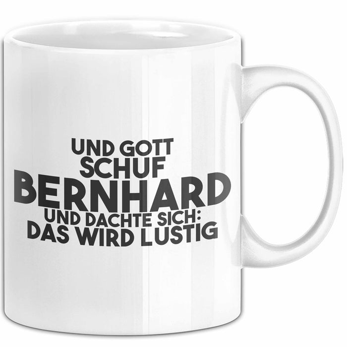 Bernhard Tasse Und Gott Schuf Bernhard Und Dachte Sich: Das Wird Lustig