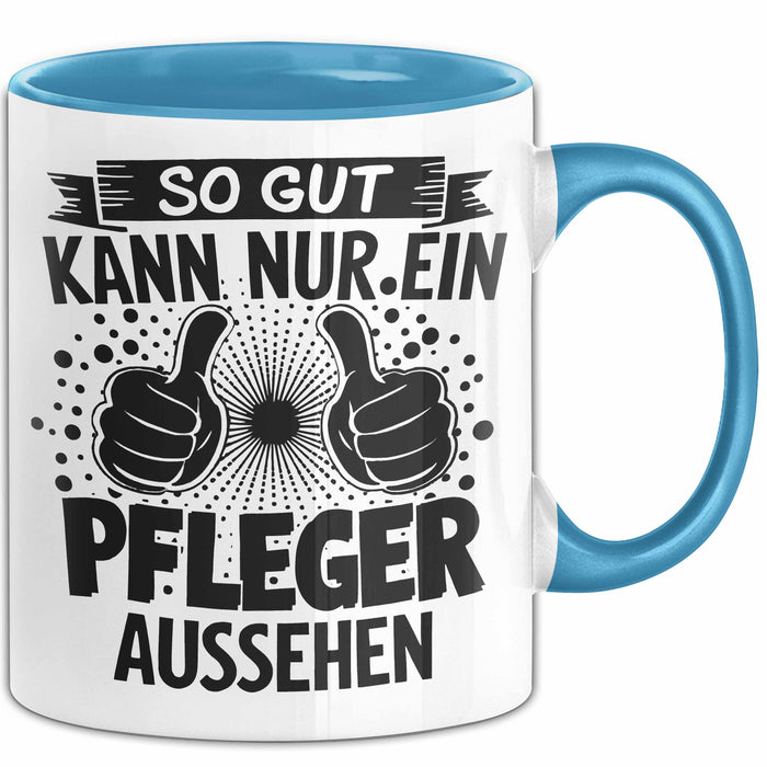 Krankenschwester Pflege Betreuung Tasse Geschenk Lustige Geschenkidee Spruch So Gut Kann Nur Ein Pfleger Aussehen Blau Trendation