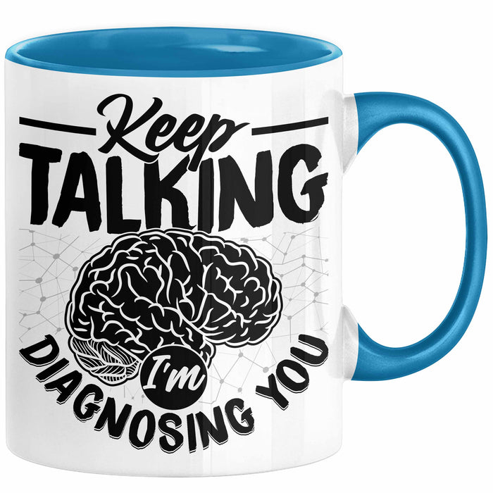 Psychotherapeut Geschenk Tasse Spruch Keep Talking I'm Diagnosing You Seelenklempner Seelenarzt Kaffee-Becher Therapeut Blau Trendation