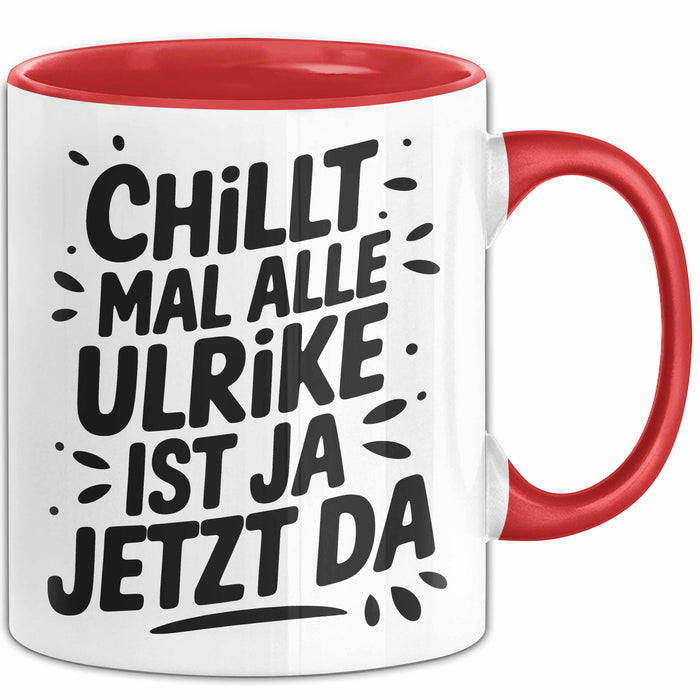 Ulrike Tasse Geschenk Chillt Mal Alle Ulrike Ist Ja Jetzt Da Geschenkidee Becher mit Name Rot Trendation