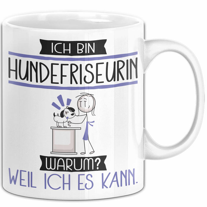 Hundefriseurin Tasse Geschenk Ich Bin Hundefriseurin Warum Weil Ich Es Kann Geschenkidee Geburtstag Weiß Trendation