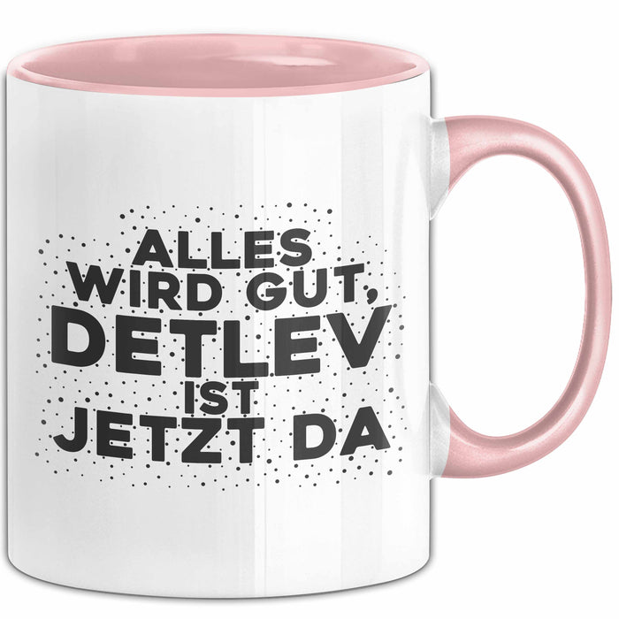 Detlev Tasse Alles Wird Gut, Detlev Ist Jetzt Da Geschenk