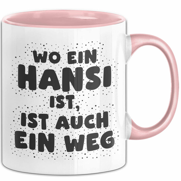 Hansi Tasse Wo Ein Hansi Ist, Ist Auch Ein Weg Geschenk
