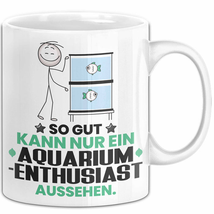 Aquarium-Enthusiast Geschenk Tasse So Gut Kann Nur Ein Aquarium-Enthusiast Aussehen Geschenkidee Kaffee-Becher Weiß Trendation