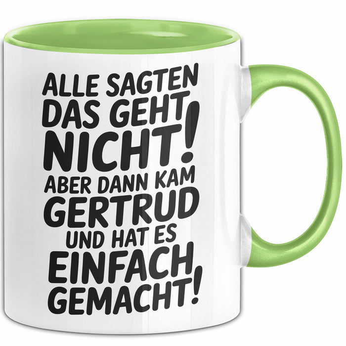 Gertrud Tasse Geschenk Alle Sagten Das Geht Nicht Aber Dann Kam Gertrud Und Hat Es Einfach Gemacht Geschenkidee Becher mit Name Grün Trendation