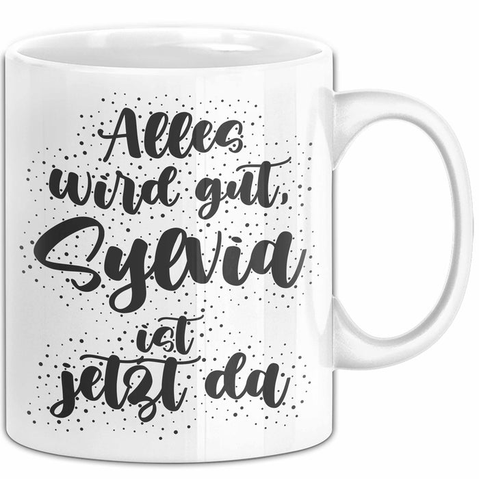 Sylvia Tasse Alles Wird Gut, Sylvia Ist Jetzt Da Geschenk