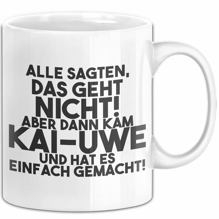 Kai-Uwe Tasse Alle Sagten Das Geht Nicht, Aber Dann Kam Kai-Uwe Geschenk