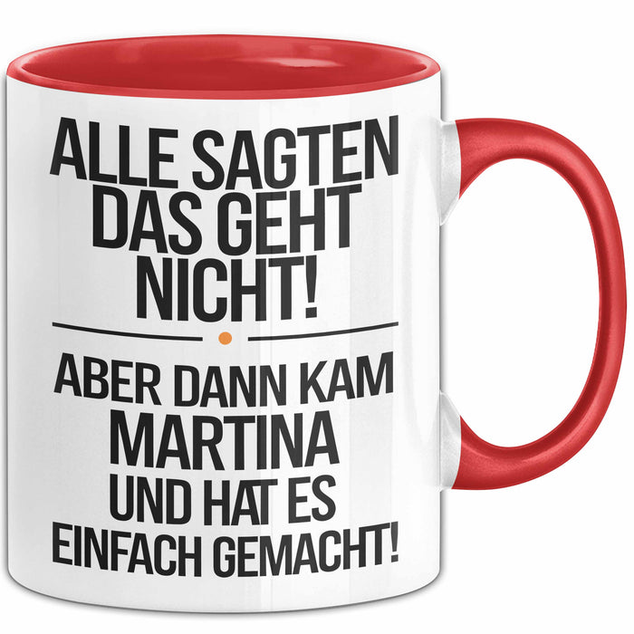 Martina Tasse Geschenk Alle Sagten Das Geht Nicht Aber Dann Kam Martina Und Hat Es Einfach Gemacht Geschenkidee Becher mit Name Rot Trendation