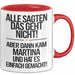 Martina Tasse Geschenk Alle Sagten Das Geht Nicht Aber Dann Kam Martina Und Hat Es Einfach Gemacht Geschenkidee Becher mit Name Rot Trendation