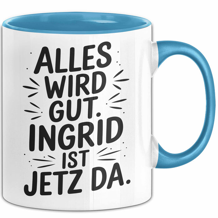 Ingrid Tasse Geschenk Alles Ist Gut Ingrid Ist Jetz Da Geschenkidee Becher mit Name Blau Trendation
