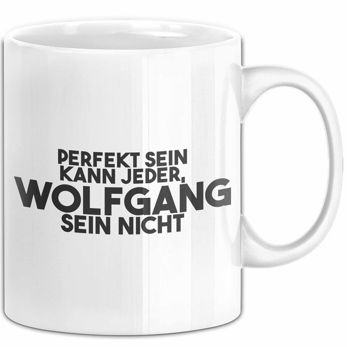 Wolfgang Tasse Perfekt Sein Kann Jeder, Wolfgang Sein Nicht Geschenk