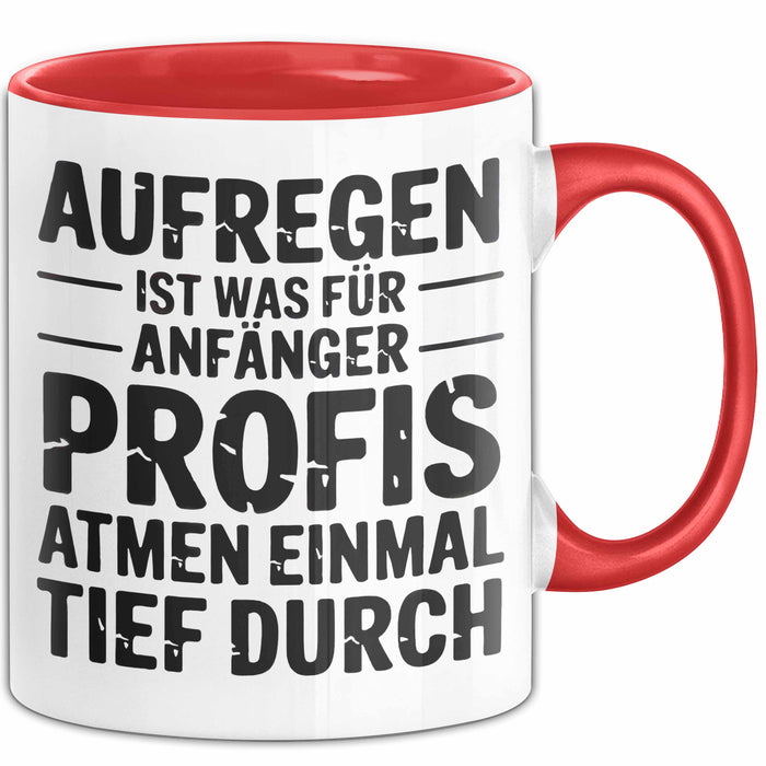 Sarkasmus Sarkastisch Tasse Geschenk Lustige Geschenkidee Spruch Aufregen Ist Was Für Anfänger Profis Atmen Einmal Tief Durch Rot Trendation