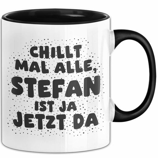 Stefan Tasse Chillt Mal Alle, Stefan Ist Ja Jetzt Da Geschenk Schwarz Trendation