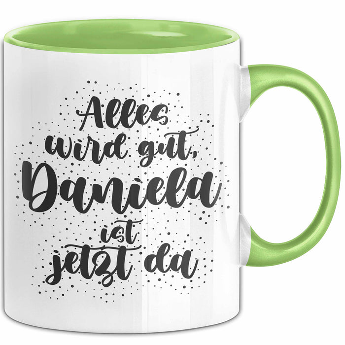 Daniela Tasse Alles Wird Gut, Daniela Ist Jetzt Da Geschenk